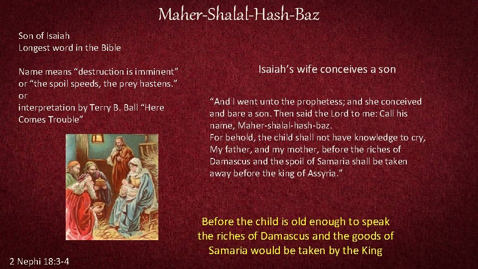 Maher-Shalal-Hash-Baz Son of Isaiah Longest word in the Bible Name means “destruction is imminent”