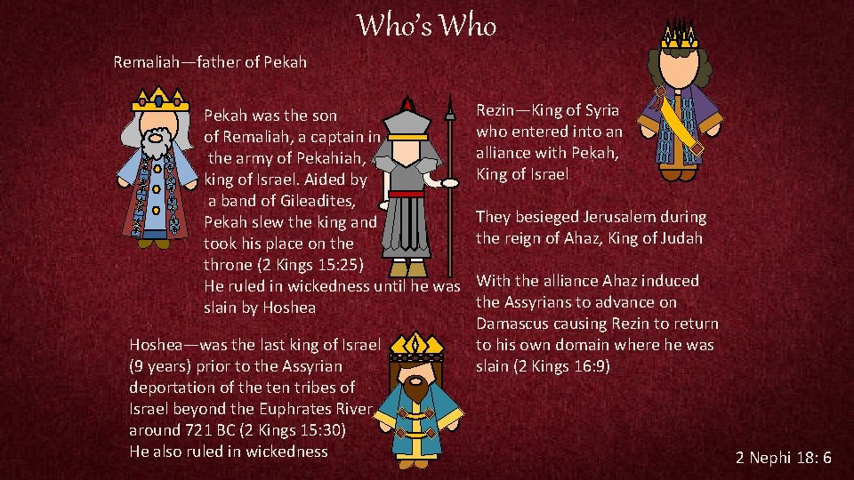 Who’s Who Remaliah—father of Pekah was the son of Remaliah, a captain in the