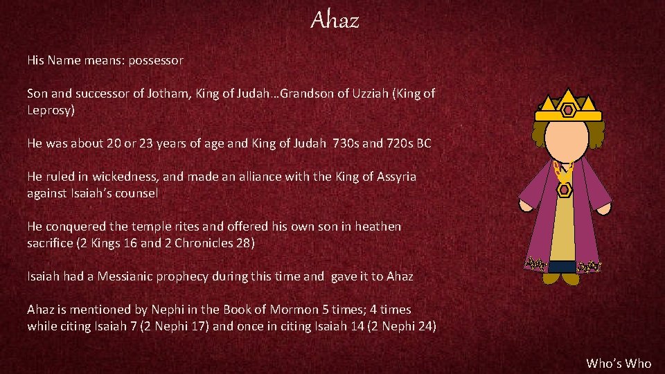  Ahaz His Name means: possessor Son and successor of Jotham, King of Judah…Grandson