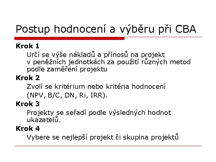 Postup hodnocení a výběru při CBA Krok 1 Určí se výše nákladů a přínosů