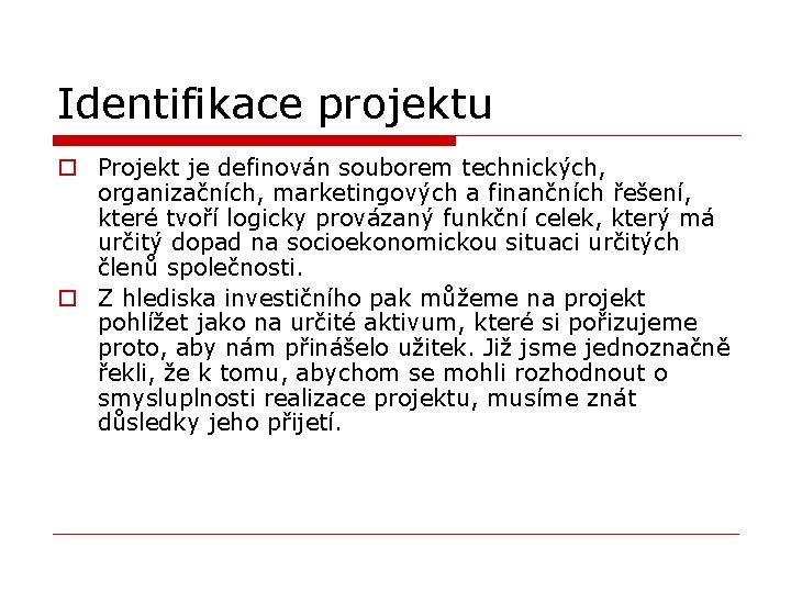 Identifikace projektu o Projekt je definován souborem technických, organizačních, marketingových a finančních řešení, které