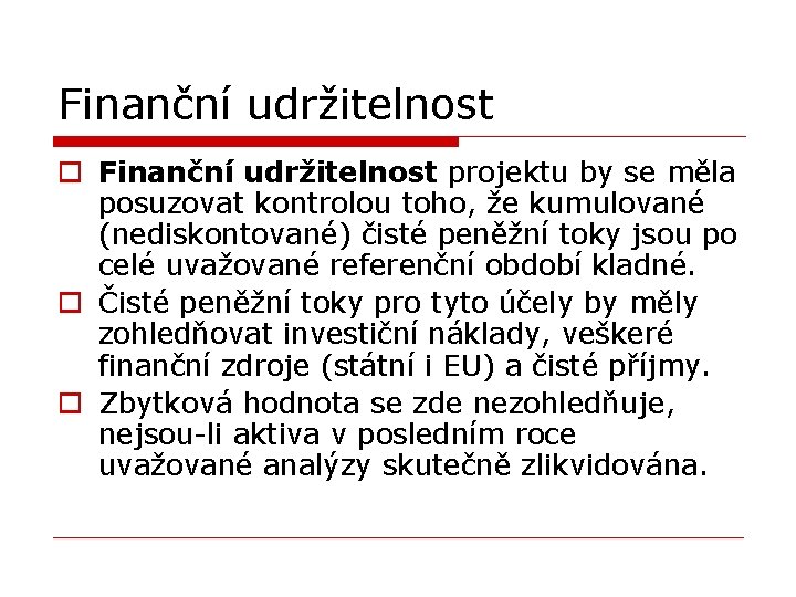 Finanční udržitelnost o Finanční udržitelnost projektu by se měla posuzovat kontrolou toho, že kumulované