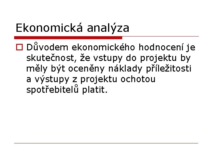 Ekonomická analýza o Důvodem ekonomického hodnocení je skutečnost, že vstupy do projektu by měly