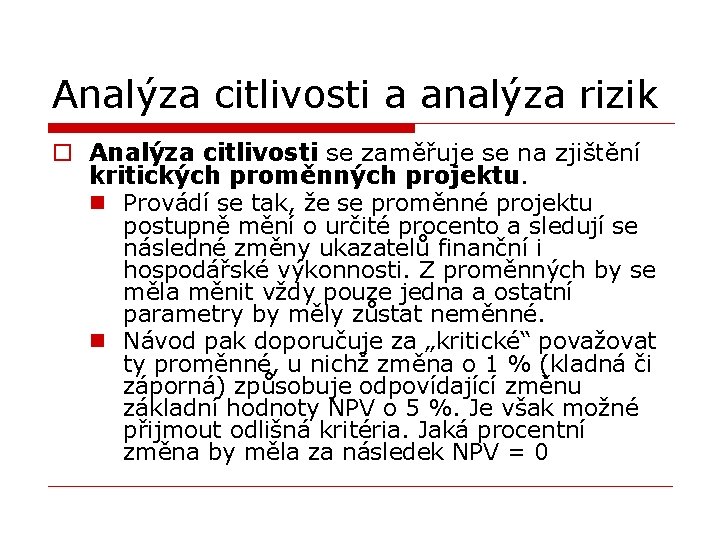 Analýza citlivosti a analýza rizik o Analýza citlivosti se zaměřuje se na zjištění kritických