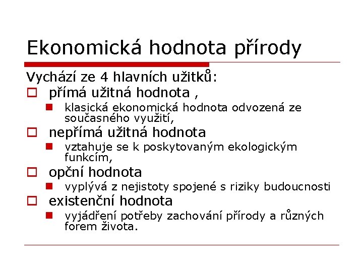 Ekonomická hodnota přírody Vychází ze 4 hlavních užitků: o přímá užitná hodnota , n