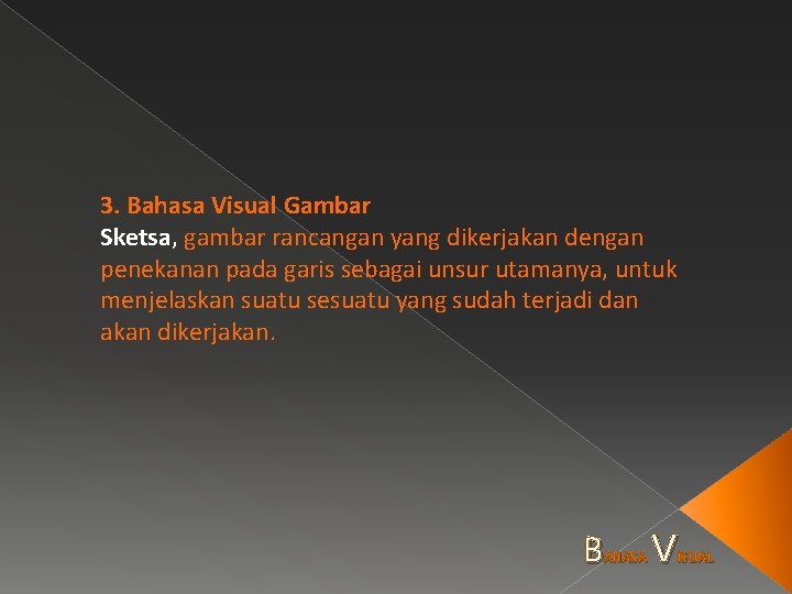 3. Bahasa Visual Gambar Sketsa, gambar rancangan yang dikerjakan dengan penekanan pada garis sebagai