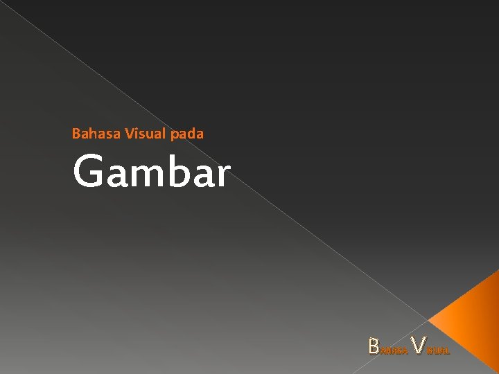 Bahasa Visual pada Gambar B AHASA V ISUAL 