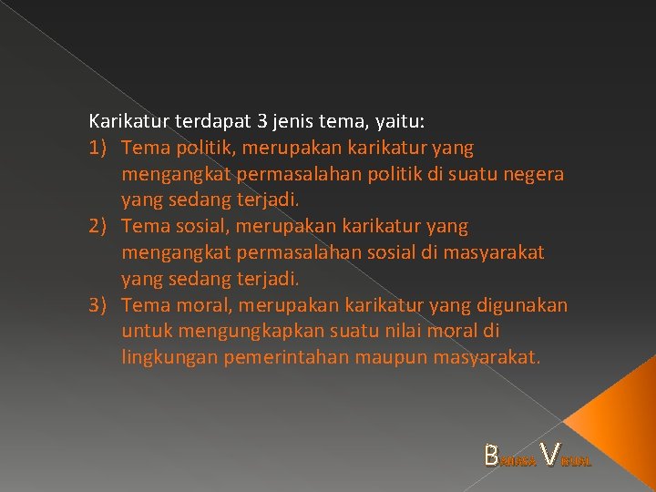 Karikatur terdapat 3 jenis tema, yaitu: 1) Tema politik, merupakan karikatur yang mengangkat permasalahan