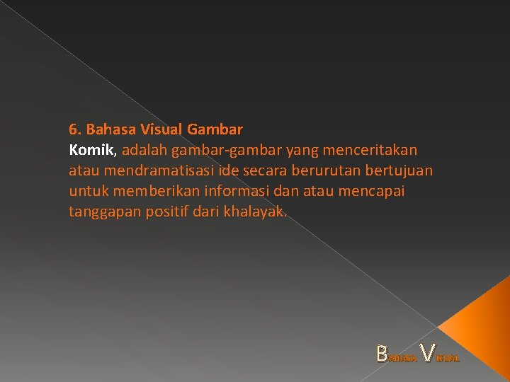 6. Bahasa Visual Gambar Komik, adalah gambar-gambar yang menceritakan atau mendramatisasi ide secara berurutan