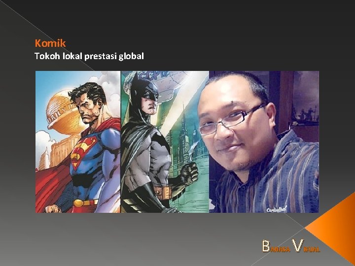 Komik Tokoh lokal prestasi global B AHASA V ISUAL 