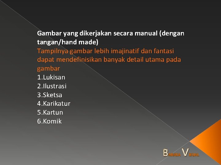 Gambar yang dikerjakan secara manual (dengan tangan/hand made) Tampilnya gambar lebih imajinatif dan fantasi