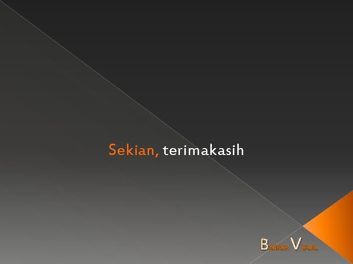 Sekian, terimakasih B AHASA V ISUAL 