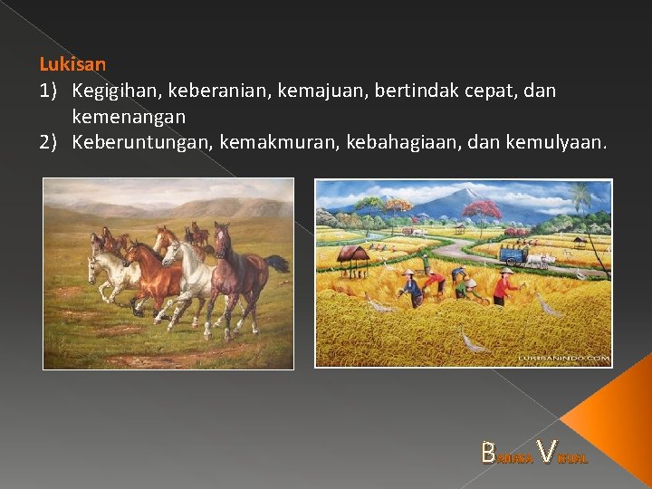 Lukisan 1) Kegigihan, keberanian, kemajuan, bertindak cepat, dan kemenangan 2) Keberuntungan, kemakmuran, kebahagiaan, dan