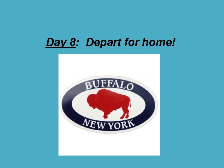Day 8: Depart for home! 