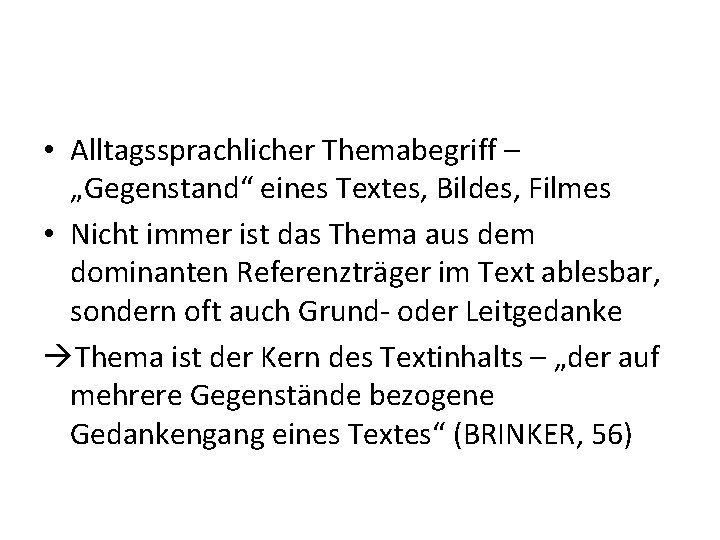  • Alltagssprachlicher Themabegriff – „Gegenstand“ eines Textes, Bildes, Filmes • Nicht immer ist