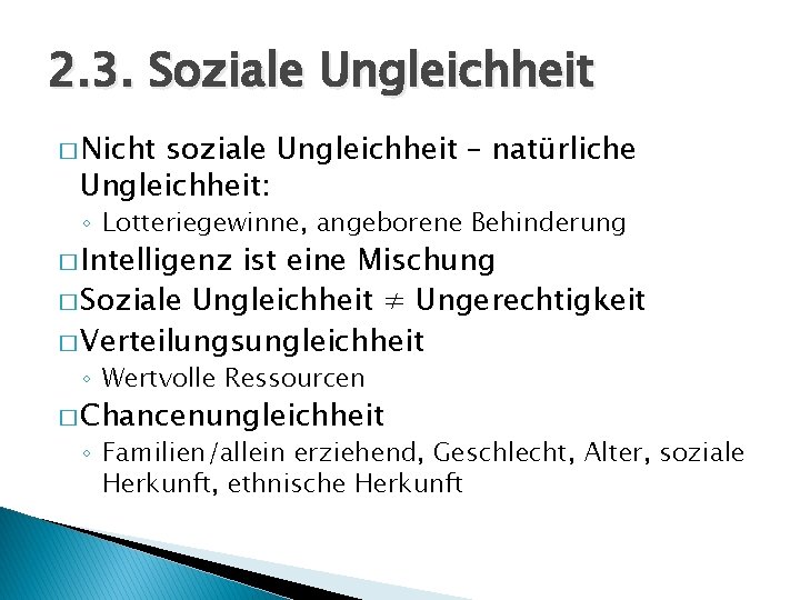 2. 3. Soziale Ungleichheit � Nicht soziale Ungleichheit – natürliche Ungleichheit: ◦ Lotteriegewinne, angeborene