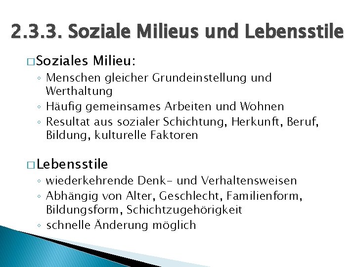 2. 3. 3. Soziale Milieus und Lebensstile � Soziales Milieu: ◦ Menschen gleicher Grundeinstellung