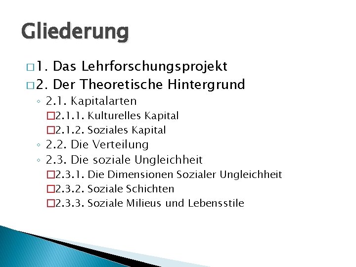 Gliederung � 1. Das Lehrforschungsprojekt � 2. Der Theoretische Hintergrund ◦ 2. 1. Kapitalarten