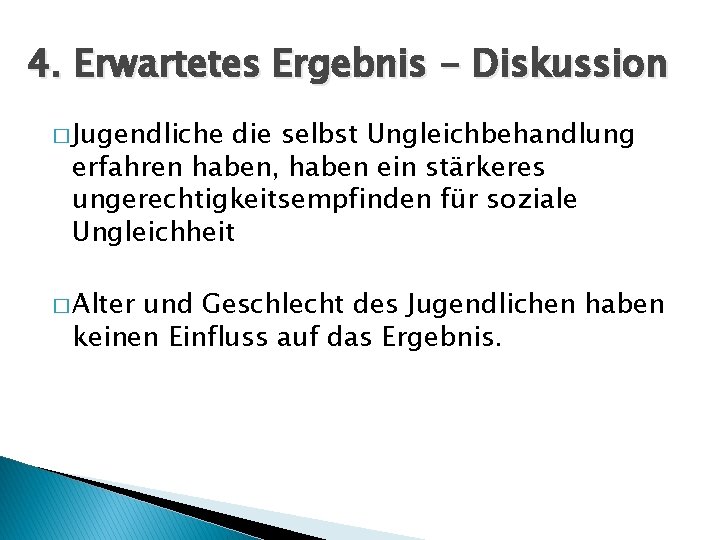 4. Erwartetes Ergebnis - Diskussion � Jugendliche die selbst Ungleichbehandlung erfahren haben, haben ein