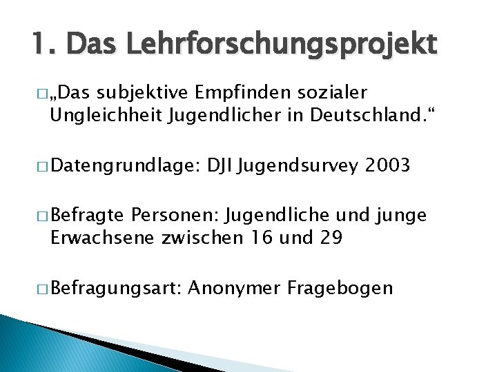 1. Das Lehrforschungsprojekt � „Das subjektive Empfinden sozialer Ungleichheit Jugendlicher in Deutschland. “ �