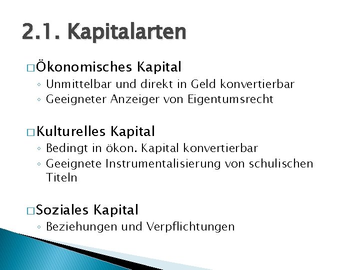 2. 1. Kapitalarten � Ökonomisches Kapital ◦ Unmittelbar und direkt in Geld konvertierbar ◦