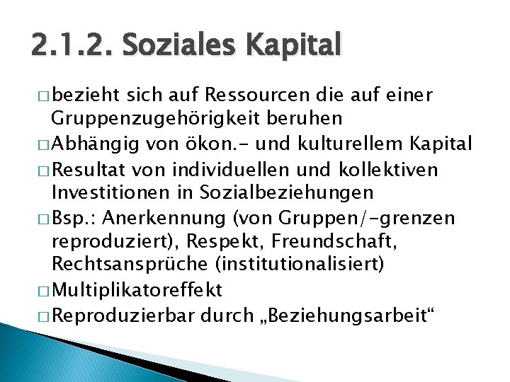 2. 1. 2. Soziales Kapital � bezieht sich auf Ressourcen die auf einer Gruppenzugehörigkeit