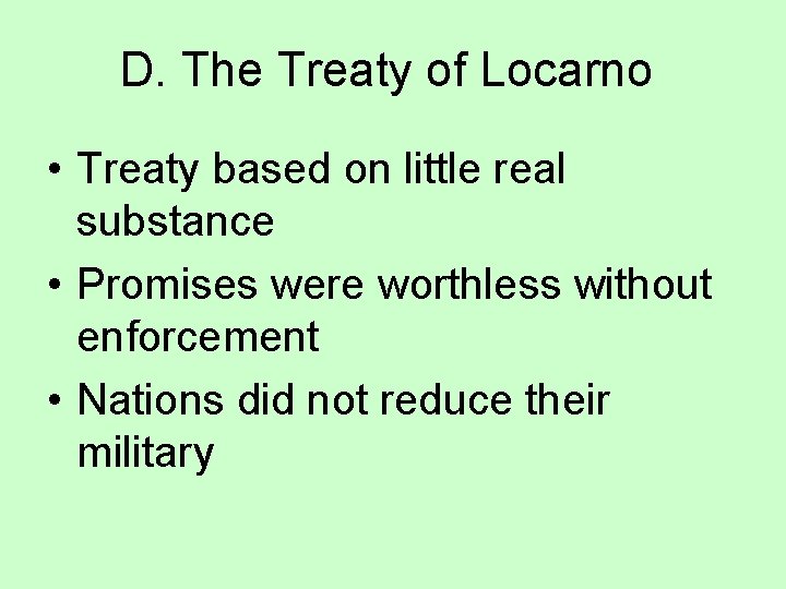 D. The Treaty of Locarno • Treaty based on little real substance • Promises