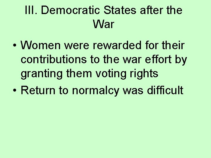 III. Democratic States after the War • Women were rewarded for their contributions to