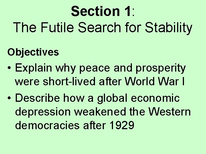 Section 1: The Futile Search for Stability Objectives • Explain why peace and prosperity