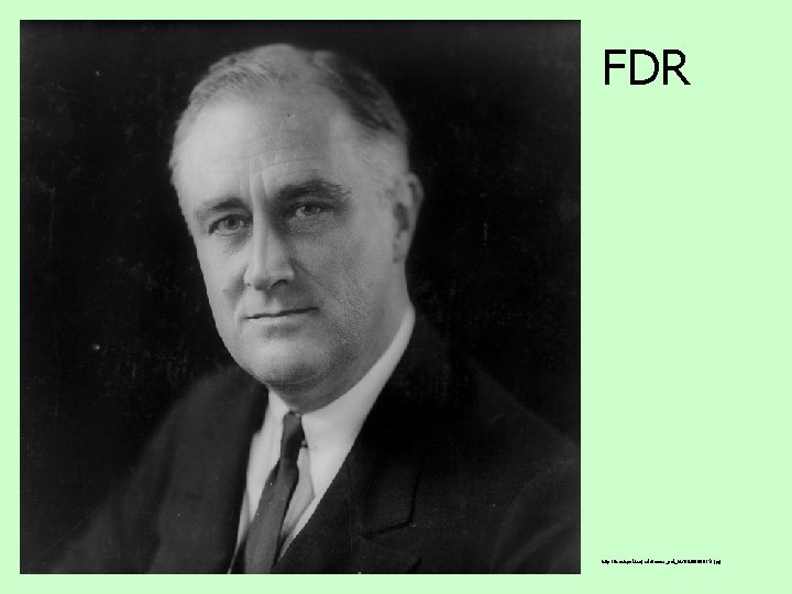 FDR http: //teachpol. tcnj. edu/amer_pol_hist/fi/0000015 f. jpg 