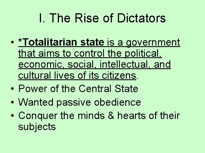 I. The Rise of Dictators • *Totalitarian state is a government that aims to