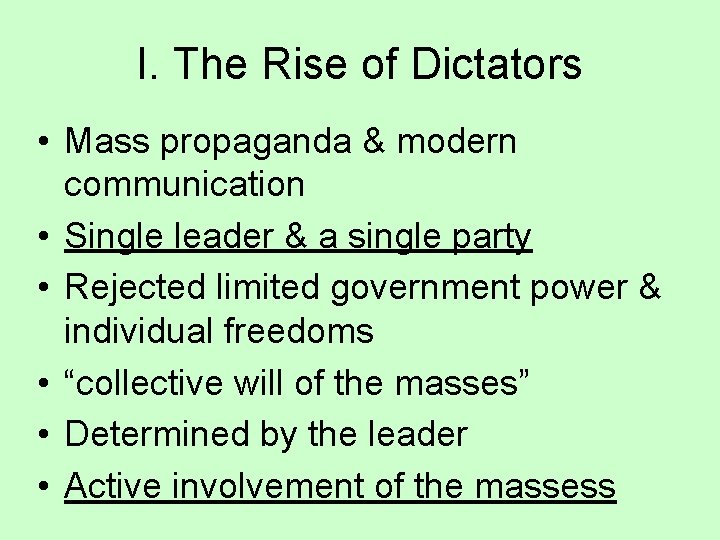 I. The Rise of Dictators • Mass propaganda & modern communication • Single leader