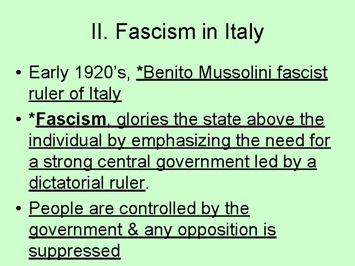 II. Fascism in Italy • Early 1920’s, *Benito Mussolini fascist ruler of Italy •