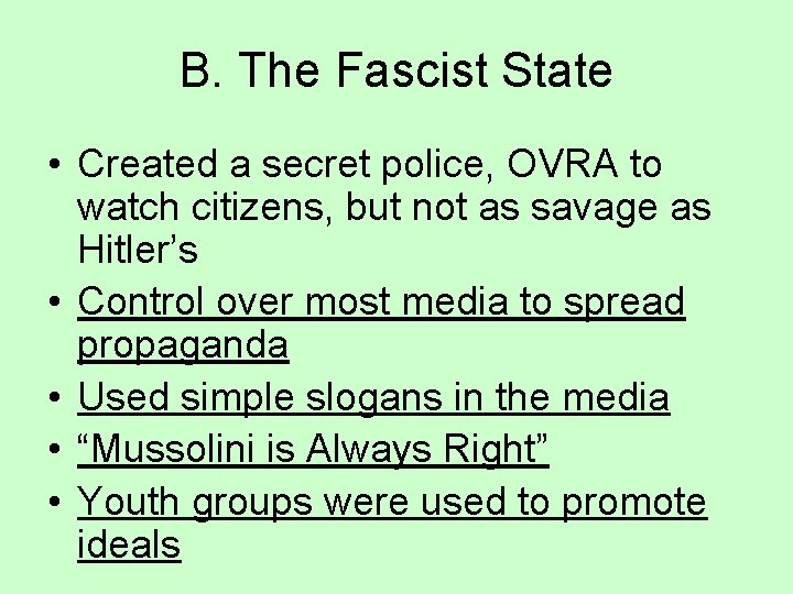 B. The Fascist State • Created a secret police, OVRA to watch citizens, but