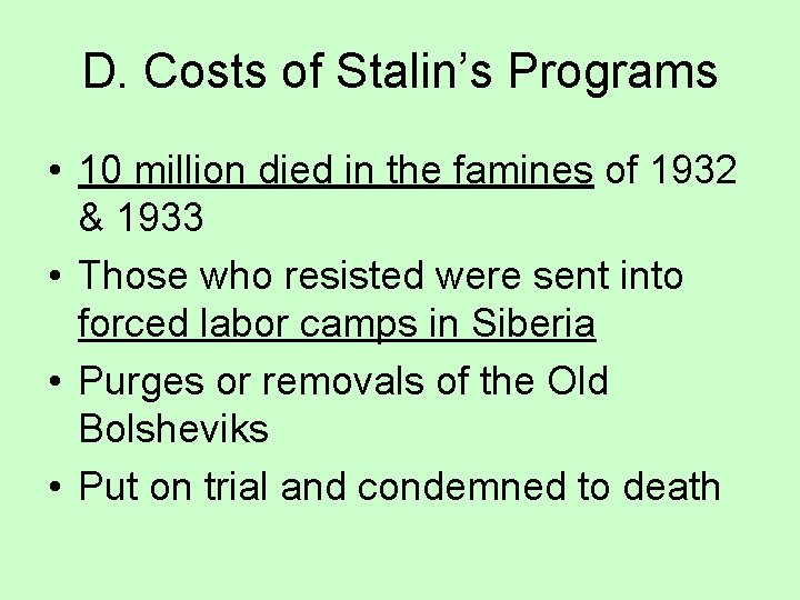 D. Costs of Stalin’s Programs • 10 million died in the famines of 1932