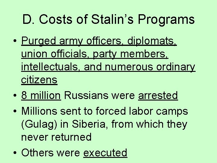 D. Costs of Stalin’s Programs • Purged army officers, diplomats, union officials, party members,