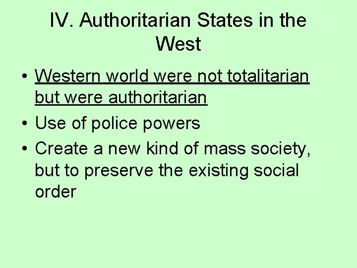 IV. Authoritarian States in the West • Western world were not totalitarian but were