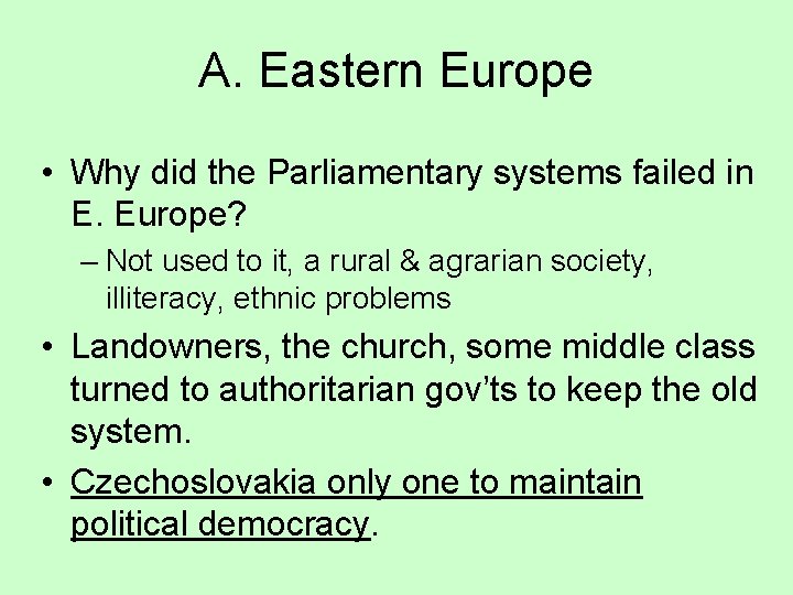 A. Eastern Europe • Why did the Parliamentary systems failed in E. Europe? –