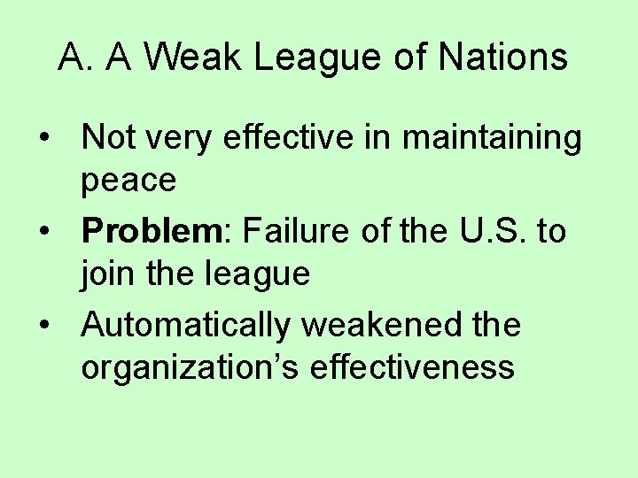 A. A Weak League of Nations • Not very effective in maintaining peace •