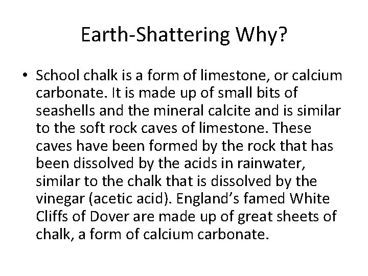 Earth-Shattering Why? • School chalk is a form of limestone, or calcium carbonate. It