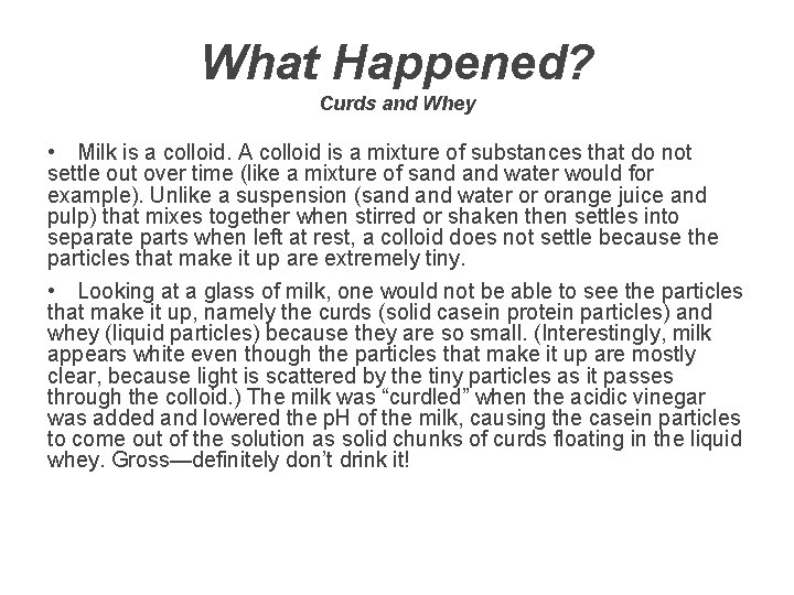 What Happened? Curds and Whey • Milk is a colloid. A colloid is a