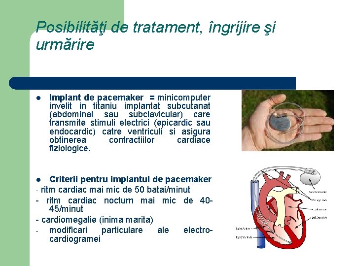 Posibilităţi de tratament, îngrijire şi urmărire l Implant de pacemaker = minicomputer invelit in