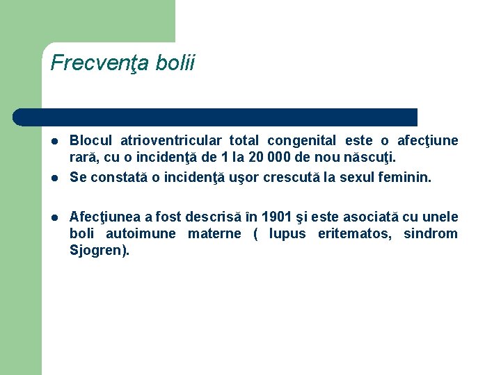 Frecvenţa bolii l l l Blocul atrioventricular total congenital este o afecţiune rară, cu