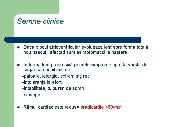 Semne clinice l l l Daca blocul atrioventricular evolueaza lent spre forma totală, nou