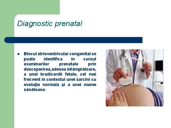 Diagnostic prenatal l Blocul atrioventricular congenital se poate identifica în cursul examinarilor prenatale prin