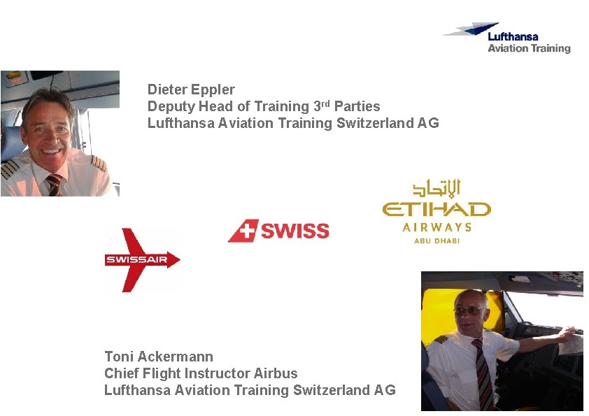 Dieter Eppler Deputy Head of Training 3 rd Parties Lufthansa Aviation Training Switzerland AG