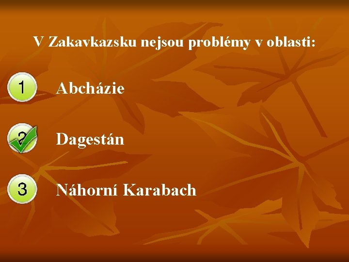 V Zakavkazsku nejsou problémy v oblasti: Abcházie Dagestán Náhorní Karabach 