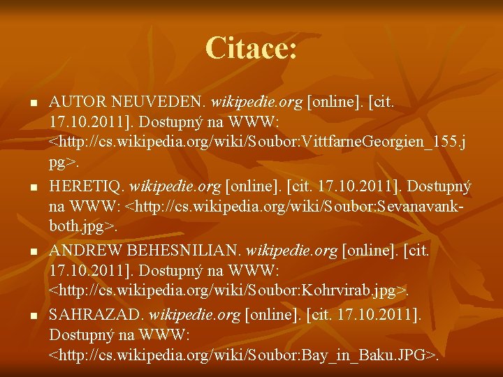 Citace: n n AUTOR NEUVEDEN. wikipedie. org [online]. [cit. 17. 10. 2011]. Dostupný na