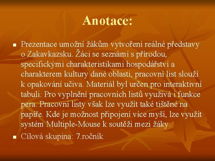 Anotace: n n Prezentace umožní žákům vytvoření reálné představy o Zakavkazsku. Žáci se seznámí