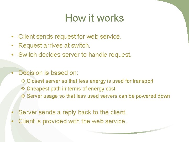 How it works • Client sends request for web service. • Request arrives at